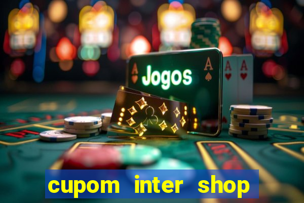 cupom inter shop casas bahia